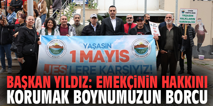 Başkan Yıldız: Emekçinin hakkını korumak boynumuzun borcu
