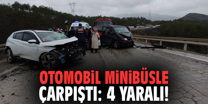 Otomobil minibüsle çarpıştı: 4 yaralı!