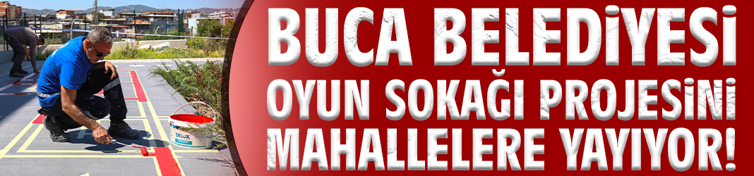 Buca Belediyesi Oyun Sokağı projesini mahallelere yayıyor!