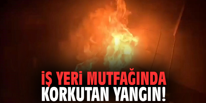 İş yeri mutfağında korkutan yangın!