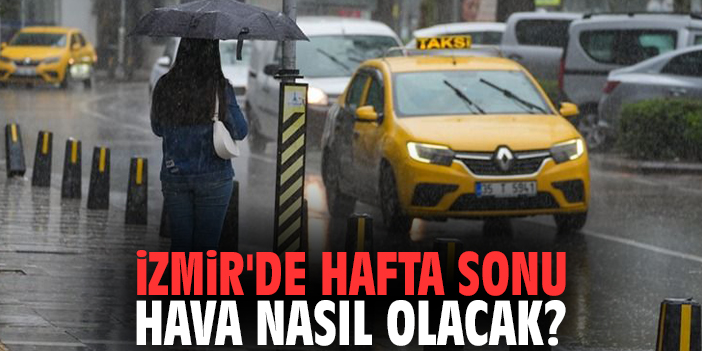 İzmir'de hafta sonu hava nasıl olacak?