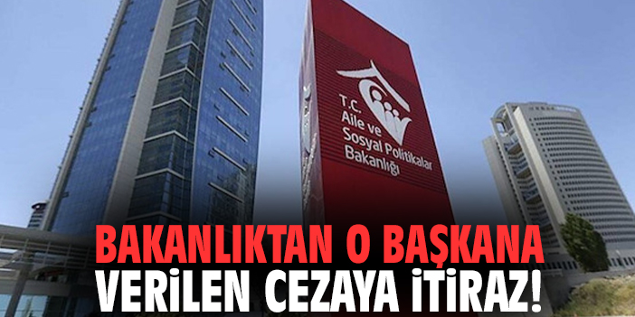 Bakanlıktan o başkana verilen cezaya itiraz!
