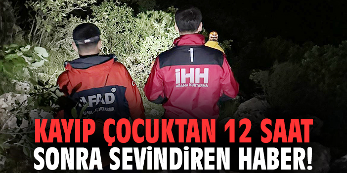 Kayıp çocuktan 12 saat sonra sevindiren haber!