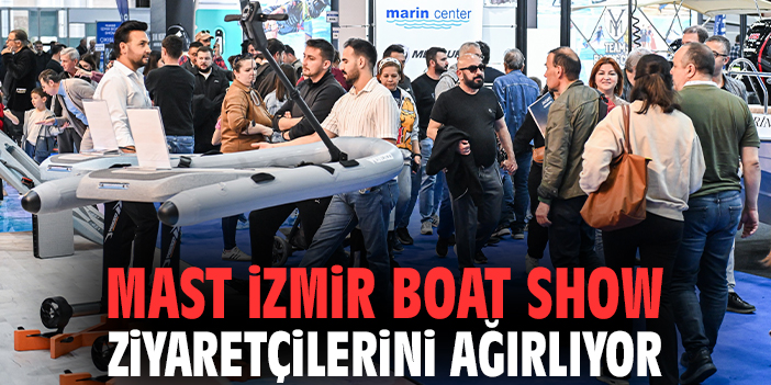 MAST İzmir Boat Show ziyaretçilerini ağırlıyor