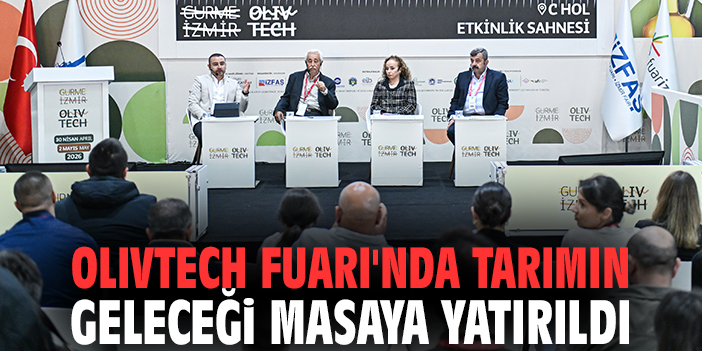 Olivtech Fuarı'nda Tarımın Geleceği Masaya Yatırıldı