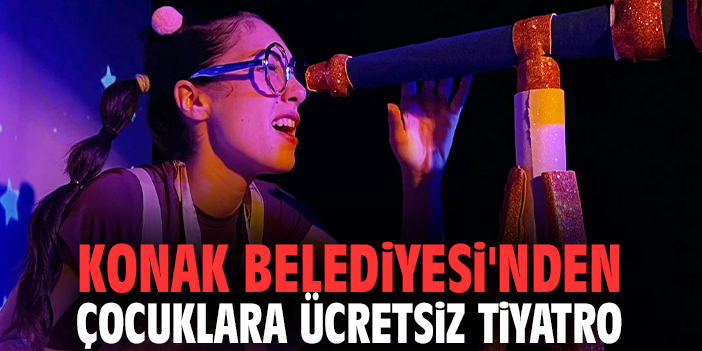 Konak Belediyesi'nden çocuklara ücretsiz tiyatro