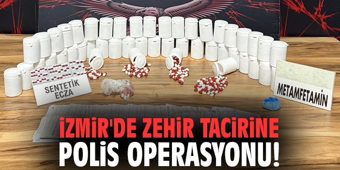 İzmir'de zehir tacirine polis operasyonu!