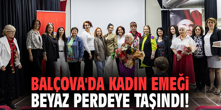 Balçova'da kadın emeği beyaz perdeye taşındı!