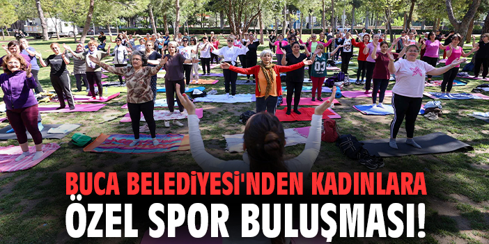 Buca Belediyesi'nden kadınlara özel spor buluşması!