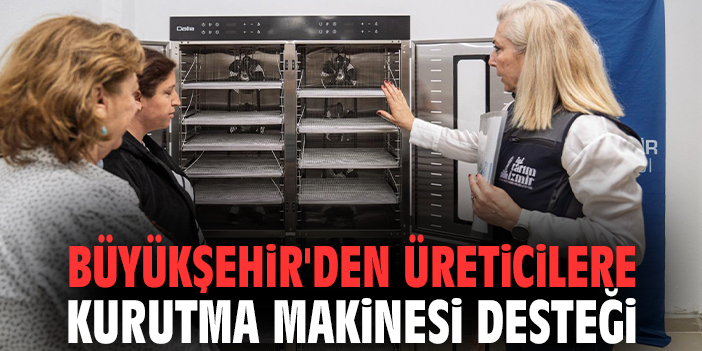 Büyükşehir'den üreticilere kurutma makinesi desteği