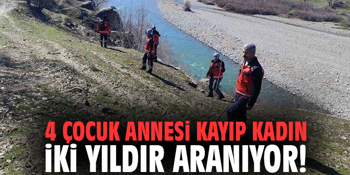 4 çocuk annesi kayıp kadın iki yıldır aranıyor!