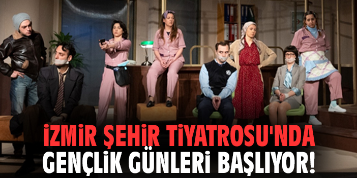 İzmir Şehir Tiyatrosu'nda Gençlik Günleri başlıyor!