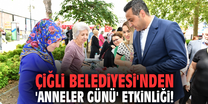 Çiğli Belediyesi'nden 'Anneler Günü' etkinliği!