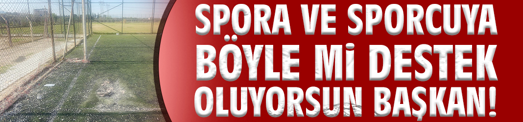 Spora ve sporcuya böyle mi destek oluyorsun Başkan!