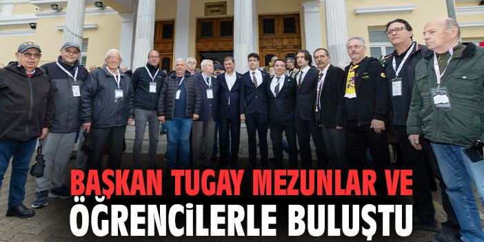 Başkan Tugay mezunlar ve öğrencilerle buluştu