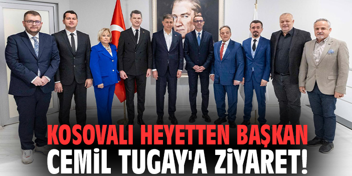 Kosovalı heyetten Başkan Cemil Tugay'a ziyaret!