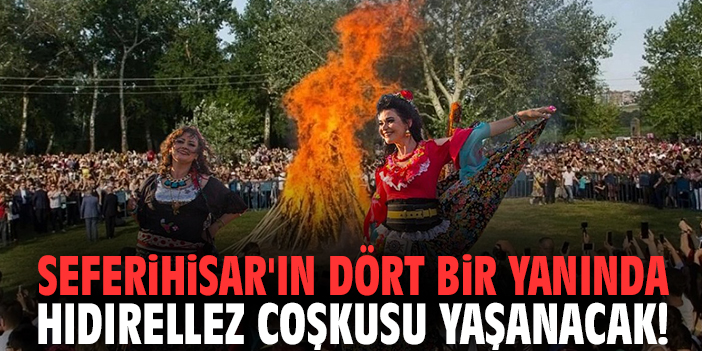 Seferihisar'ın dört bir yanında Hıdırellez Coşkusu yaşanacak!