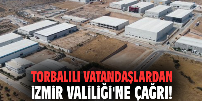 Torbalılı vatandaşlardan İzmir Valiliği'ne çağrı!