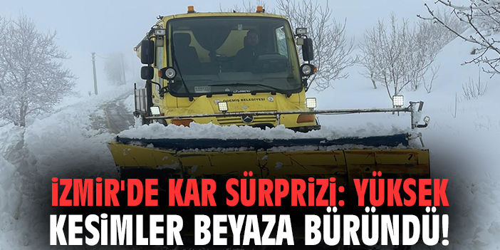 İzmir'de kar sürprizi: Yüksek kesimler beyaza büründü!