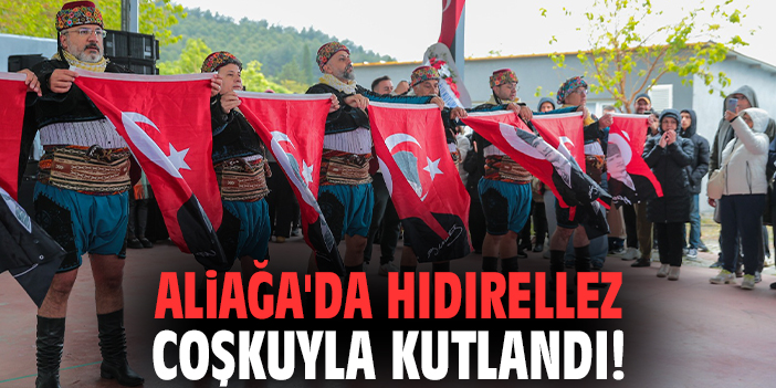 Aliağa'da Hıdırellez coşkuyla kutlandı!