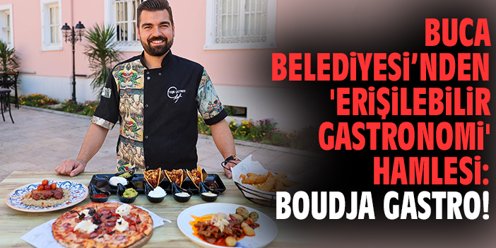 Buca Belediyesi’nden 'Erişilebilir Gastronomi' hamlesi: Boudja Gastro!