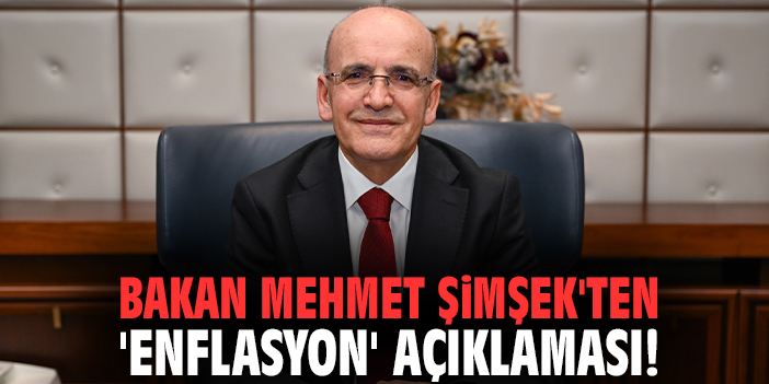 Bakan Mehmet Şimşek'ten 'enflasyon' açıklaması!