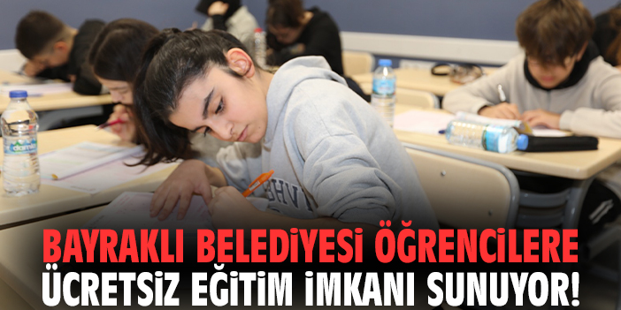 Bayraklı Belediyesi öğrencilere ücretsiz eğitim imkanı sunuyor!