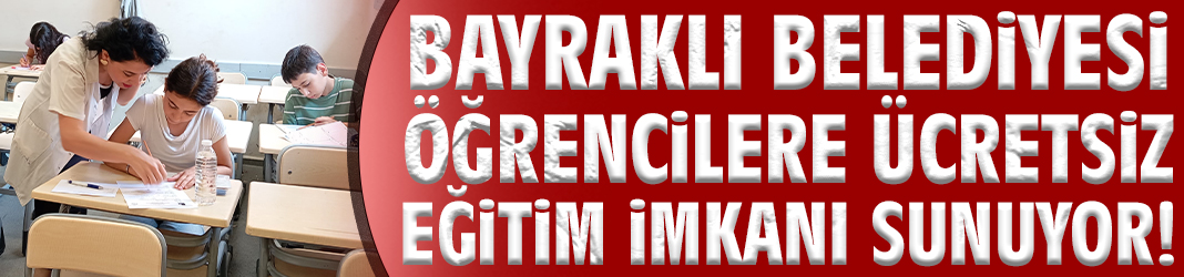 Bayraklı Belediyesi öğrencilere ücretsiz eğitim imkanı sunuyor!
