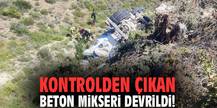 Kontrolden çıkan beton mikseri devrildi!