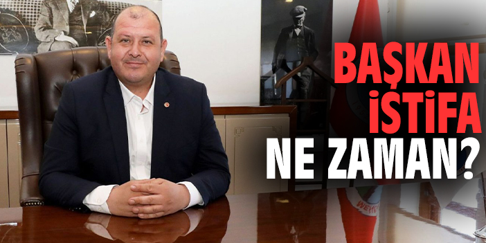 Başkan istifa ne zaman?