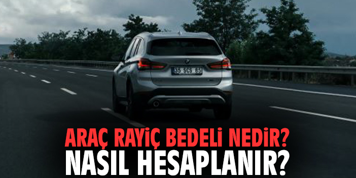 Araç Rayiç Bedeli Nedir? Nasıl Hesaplanır?