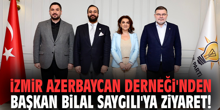İzmir Azerbaycan Derneği'nden Başkan Bilal Saygılı'ya ziyaret!