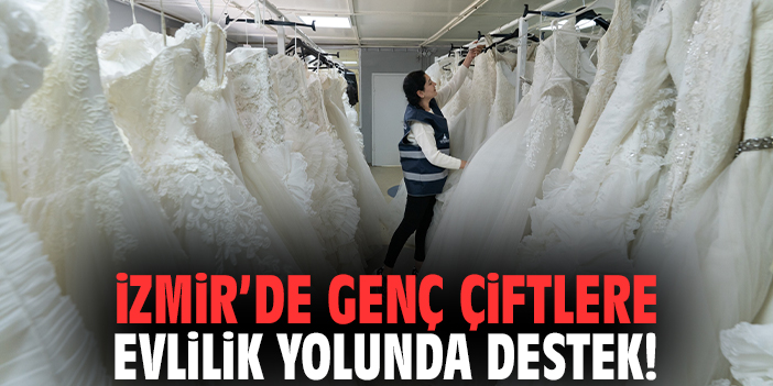 İzmir’de genç çiftlere evlilik yolunda destek!