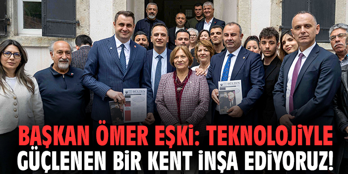 Başkan Eşki: Teknolojiyle güçlenen bir kent inşa ediyoruz!