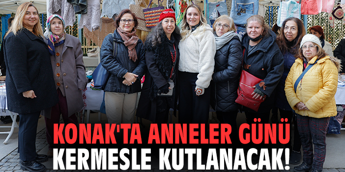 Konak'ta Anneler Günü Kermesle kutlanacak!
