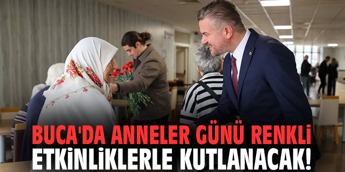 Buca'da Anneler Günü renkli etkinliklerle kutlanacak!