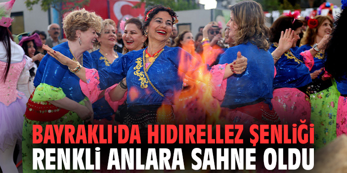 Bayraklı'da Hıdırellez Şenliği renkli anlara sahne oldu