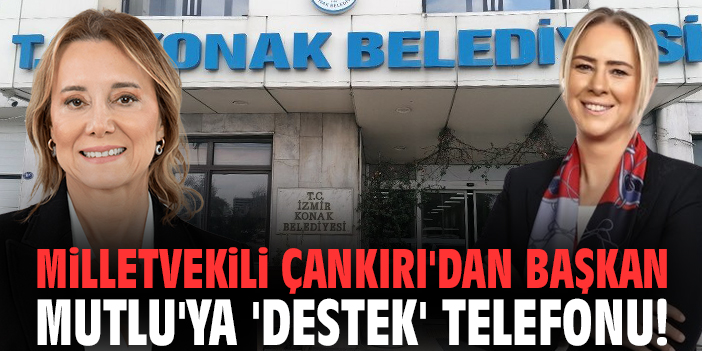 Milletvekili Çankırı'dan Başkan Mutlu'ya 'destek' telefonu!