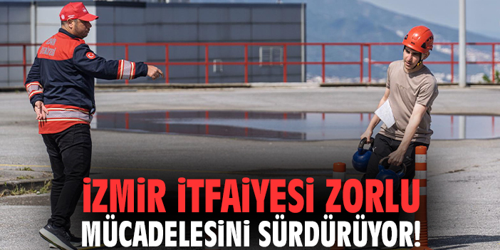İzmir İtfaiyesi zorlu mücadelesini sürdürüyor!