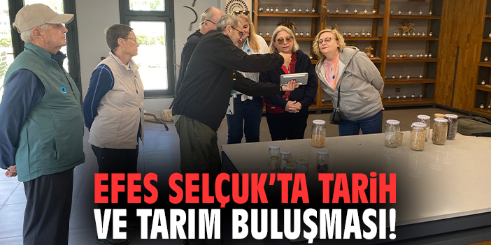 Efes Selçuk’ta tarih ve tarım buluşması!