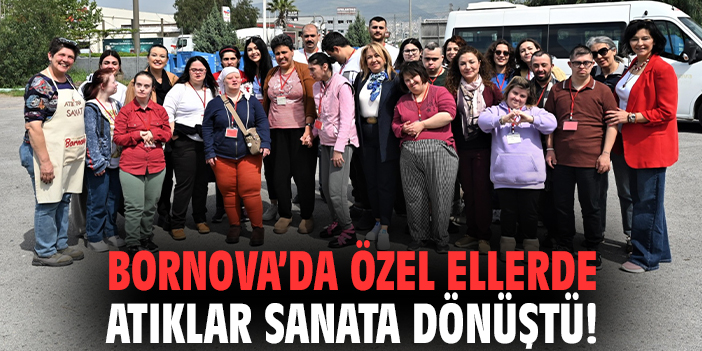 Bornova’da özel ellerde atıklar sanata dönüştü!