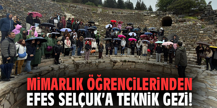 Mimarlık öğrencilerinden Efes Selçuk’a teknik gezi!