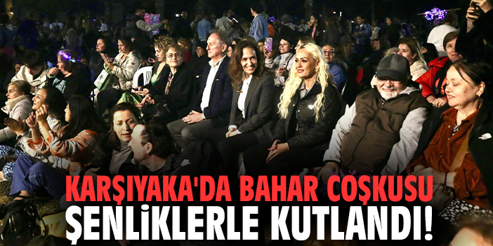 Karşıyaka'da bahar coşkusu şenliklerle kutlandı!