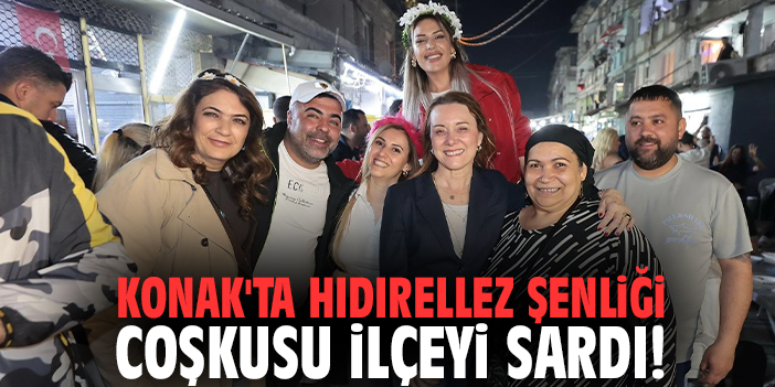Konak'ta Hıdırellez Şenliği coşkusu ilçeyi sardı!
