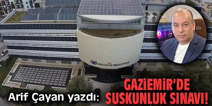 Gaziemir’de suskunluk sınavı!