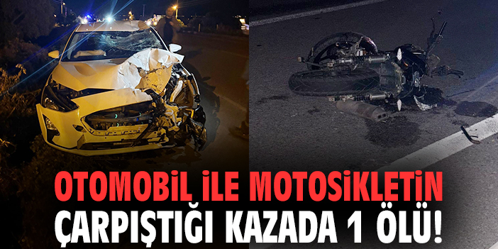 İzmir'de otomobil ile motosikletin çarpıştığı kazada 1 ölü!