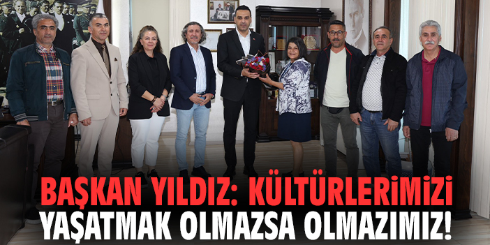 Başkan Yıldız: Kültürlerimizi yaşatmak olmazsa olmazımız!