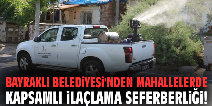 Bayraklı Belediyesi'nden mahallelerde kapsamlı ilaçlama seferberliği!