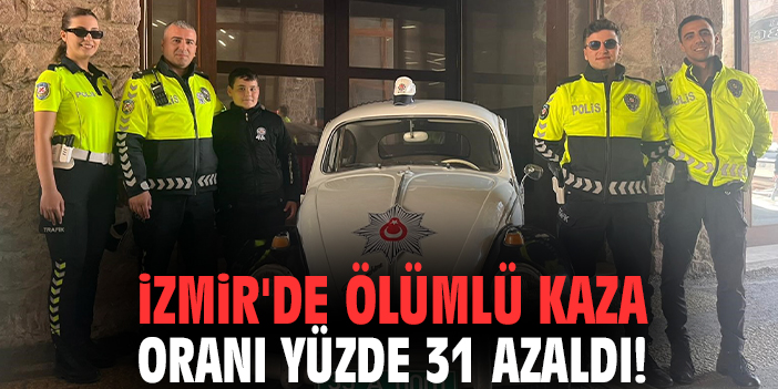İzmir'de ölümlü kaza oranı yüzde 31 azaldı!