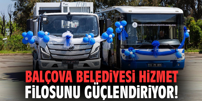 Balçova Belediyesi hizmet filosunu güçlendiriyor!